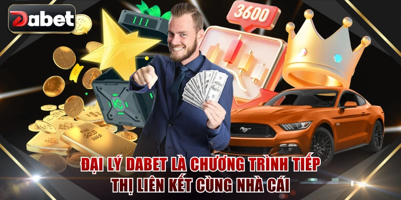 Đại lý DABET là chương trình tiếp thị liên kết cùng nhà cái