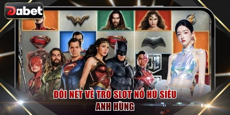 Đôi nét về trò slot nổ hũ Siêu Anh Hùng