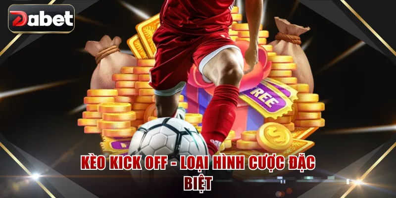 Kèo kick off - Loại hình cược đặc biệt