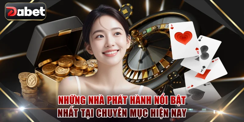 Những nhà phát hành nổi bật nhất tại chuyên mục hiện nay