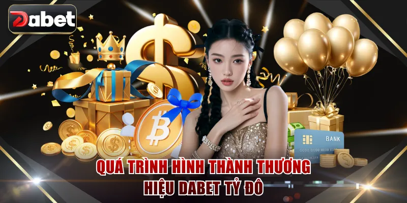 Quá trình hình thành thương hiệu DABET tỷ đô
