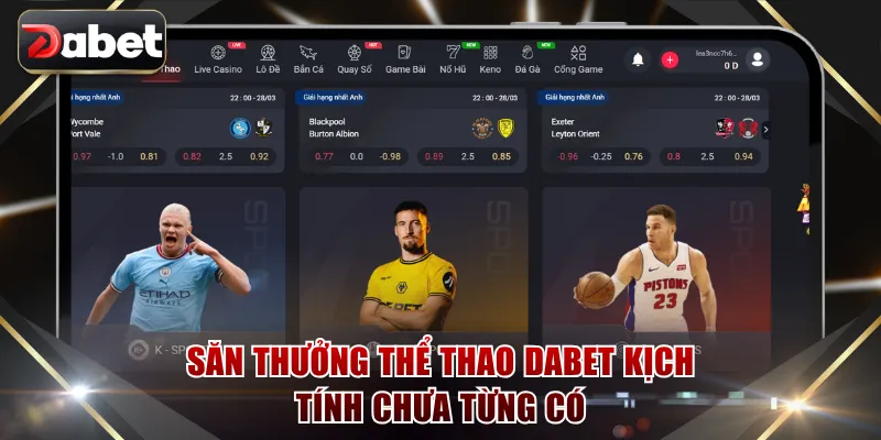 Săn thưởng thể thao DABET kịch tính chưa từng có