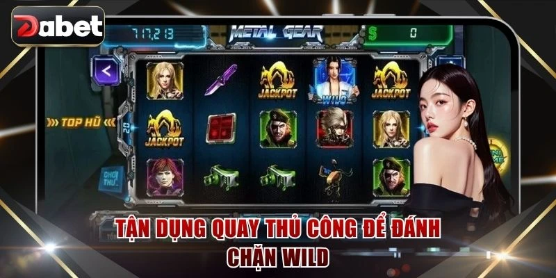 Tận dụng quay thủ công để đánh chặn Wild
