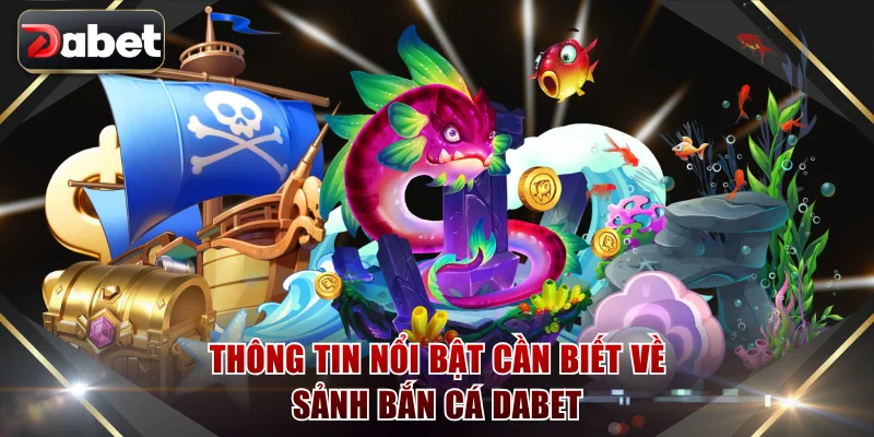 Thông tin nhanh về bắn cá DABET đang hot
