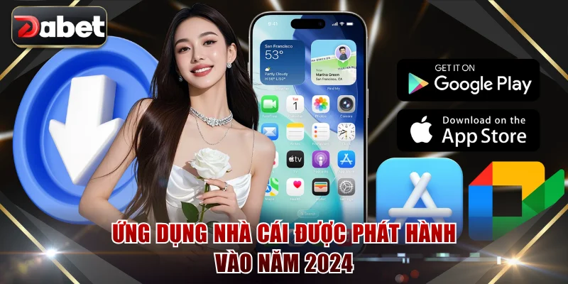 Ứng dụng nhà cái được phát hành vào năm 2024